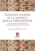 Ignazio Silone o la Logica della privazione. Atti del Convegno Internazionale di Studi Caen (7 Febbraio 2019) Pescina (23-24 Agosto 2019)