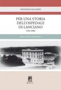 Per una storia dell'Ospedale di Lanciano (1843-2000). Fatti, ricordi e testimonianze