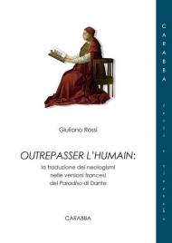 Outrepasser l'humain. La traduzione dei neologismi nelle versioni francesi del Paradiso di Dante