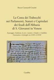 La costa dei Trabocchi nei Parlamenti, Statuti e Capitolari dei Feudi dell'Abbazia di San Giovanni in Venere. Il paesaggio, l'ambiente, le arti, i mestieri, i Giudici e i Gabelloti, l'onomastica e le Famiglie tra il XIII e il XVIII secolo