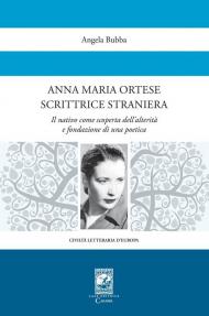 Anna Maria Ortese scrittrice straniera. Il nativo come scoperta dell'alterità e fondazione di una poetica