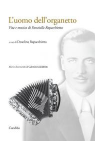 L'uomo dell'organetto. Vita e musica di Fanciullo Rapacchietta