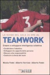 La guida del Sole 24 Ore al teamworking. Creare e sviluppare intelligenza collettiva