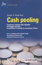 Cash pooling. Il governo centrale della liquidità nei gruppi societari. La gestione in azienda, la normativa, il fisco