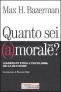 Quanto sei (a)morale? Leadership etica e psicologia della decisione