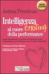 Intelligenza emotiva al cuore della performance. Come sviluppare le capacità organizzative e individuali attingendo alle proprie emozioni