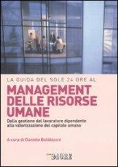 La guida del Sole 24 Ore al management delle risorse umane. Dalla gestione del lavoratore dipendente alla valorizzazione del capitale umano