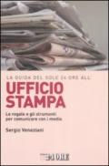 La guida del Sole 24 Ore all'ufficio stampa. Le regole e gli strumenti per comunicare con i media