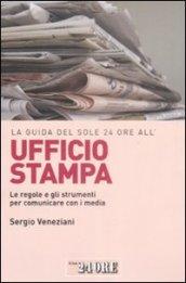 La guida del Sole 24 Ore all'ufficio stampa. Le regole e gli strumenti per comunicare con i media