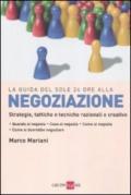 Negoziazione. Strategie, tattiche e tecniche razionali e creative