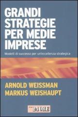 Grandi strategie per medie imprese. Modelli di successo per un'eccellenza strategica