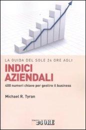 La guida del Sole 24 Ore agli indici aziendali. 400 numeri chiave per gestire il business