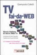 Tv fai-da-Web. Storie italiane di micro Web Tv. La mappa e le istruzioni per fare una tv in casa