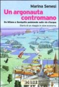 Un argonauta contromano. Da Milano a Senigallia pedalando sulle vie d'acqua. Diario di un viaggio in slow economy