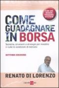 Come guadagnare in borsa. Tecniche, strumenti e strategie per investire in tutte le condizioni di mercato