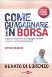 Come guadagnare in borsa. Tecniche, strumenti e strategie per investire in tutte le condizioni di mercato