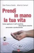 Prendi in mano la tua vita. Come applicare il self-coaching alla propria crescita personale e professionale. Con CD Audio