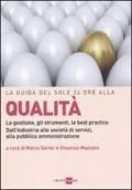 La guida del Sole 24 Ore alla qualità. La gestione, gli strumenti, le best practice. Dall'industria alle società di servizi, alla pubblica amministrazione