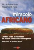 Miracolo africano. Leader, sfide e ricchezze del nuovo continente emergente