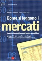 Come si leggono i mercati. L'agenda degli eventi price sensitive. Una guida per seguire e anticipare i fatti che muovono i mercati finanziari