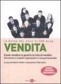 La guida del Sole 24 Ore alla vendita. Come vendere e gestire la rete di vendita. Strumenti e modelli organizzativi e comportamentali