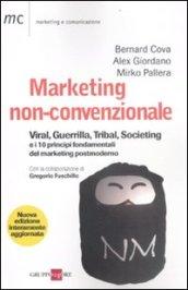 Marketing non convenzionale: Viral, guerrilla, tribal, societing e i 10 principi fondamentali del marketing postmoderno