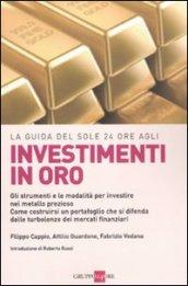 La guida del Sole 24 Ore agli investimenti in oro. Gli strumenti e le modalità per investire nel metallo prezioso. Come costruirsi un portafoglio...