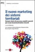 Il nuovo marketing dei sistemi territoriali. Scenari, storie di successo, modelli concreti per creare brand destination vincenti