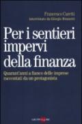 Per i sentieri impervi della finanza. Quarant'anni a fianco delle imprese raccontati da un protagonista