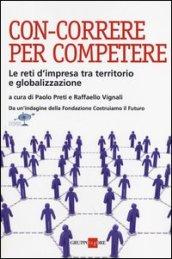 Con-correre per competere. Le reti d'impresa tra territorio e globalizzazione