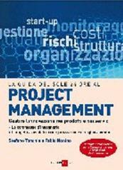 La guida del Sole 24 Ore al Project management. Lo standard internazionale di PM per gestire l'innovazione nei prodotti e nei servizi, le commesse, i progetti...