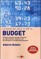 Il budget. Principi e soluzioni tecnico strutturali per tipi di impresa. Modelli e casi per affrontare la complessità gestionale, i legami con la balanced scorecard