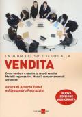 La guida del Sole 24 Ore alla vendita. Come vendere e gestire la rete di vendita. Modelli organizzativi. Modelli comportamentali. Strumenti