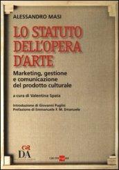 Lo statuto dell'opera d'arte. Marketing, gestione e comunicazione del prodotto culturale