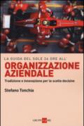 La guida del Sole 24 ore all'organizzazione aziendale. Tradizione e innovazione per le scelte decisive