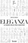 Eleganza. La guida dello stile maschile