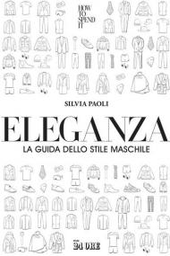 Eleganza. La guida dello stile maschile