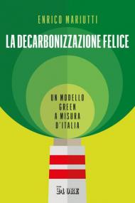 La decarbonizzazione felice. Un modello green a misura d'Italia