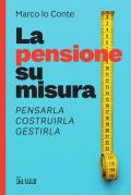 La pensione su misura. Pensarla, costruirla, gestirla