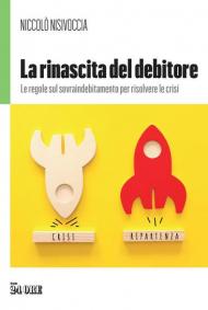 La rinascita del debitore. Le regole sul sovraindebitamento per risolvere le crisi