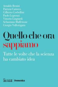 Quello che ora sappiamo. Tutte le volte che la scienza ha cambiano idea