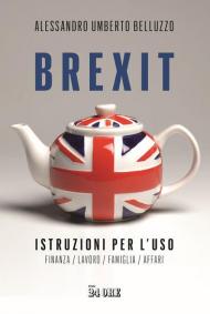 Brexit. Istruzioni per l'uso. Finanza lavoro famiglia affari