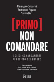 (Primo) non comandare. I dieci comandamenti per il CEO del futuro