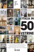 L' Italia in 50 vetrine. Di boutique in boutique, da Nord a Sud. Le più belle, le più antiche, le più attente al servizio, le più innovative. Viaggio in 50 tappe nella moda al dettaglio