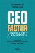 CEO factor. La leadership gentile dei nuovi imprenditori