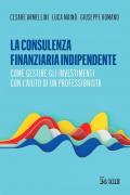 La consulenza finanziaria indipendente. Come gestire gli investimenti con l'aiuto di un professionista