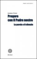 Pregare con il Padre nostro. La parola e il silenzio