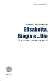 Elisabetta, Biagio e... Dio (allora verrà la fine)