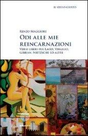 Odi alle mie reincarnazioni. Versi liberi per Laozi, Virgilio, Gibran, Nietzsche ed altri