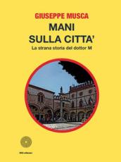 Mani sulla città. La strana storia del dottor M